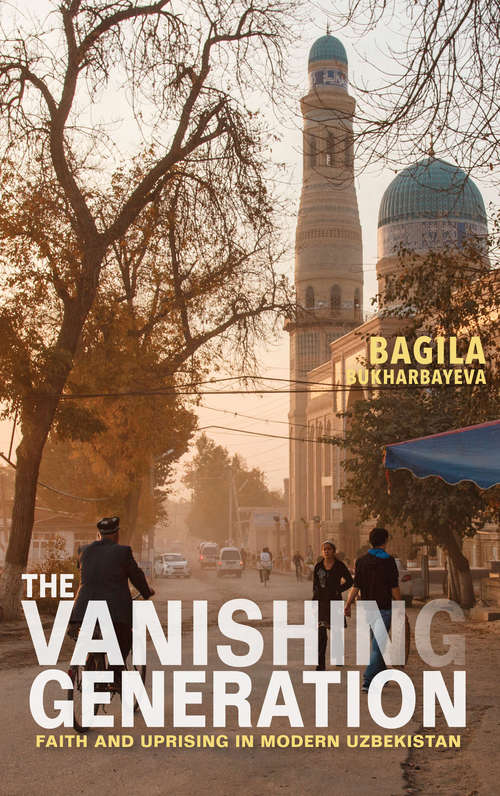 Book cover of The Vanishing Generation: Faith and Uprising in Modern Uzbekistan
