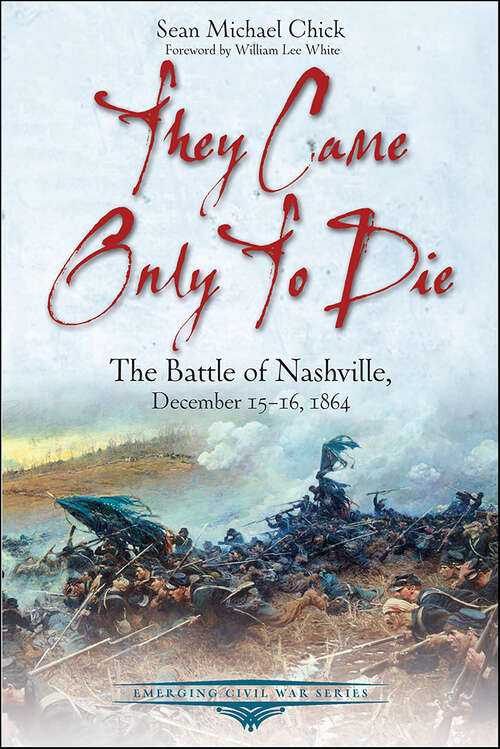 Book cover of They Came Only to Die: The Battle of Nashville, December 15–16, 1864 (Emerging Civil War Series)