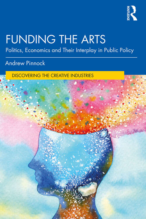 Book cover of Funding the Arts: Politics, Economics and Their Interplay in Public Policy (Discovering the Creative Industries)