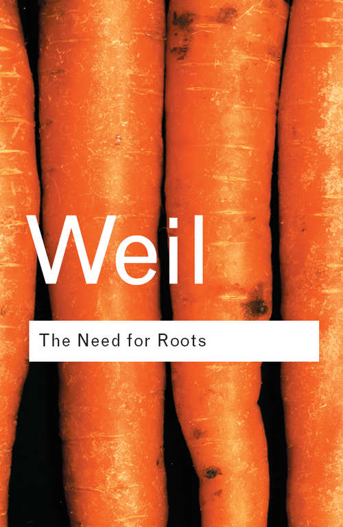 Book cover of The Need for Roots: Prelude to a Declaration of Duties Towards Mankind (2) (Routledge Classics)