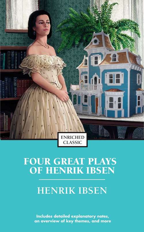 Book cover of Four Great Plays of Henrik Ibsen: A Doll's House, The Wild Duck, Hedda Gabler, The M (Enriched Classics)