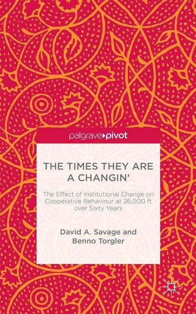 Book cover of The Times They Are A Changin’: The Effect of Institutional Change on Cooperative Behaviour at 26,000 ft over Sixty Years