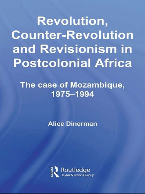 Book cover of Revolution, Counter-Revolution and Revisionism in Postcolonial Africa: The Case of Mozambique, 1975-1994 (Routledge Studies in Modern History: Vol. 3)