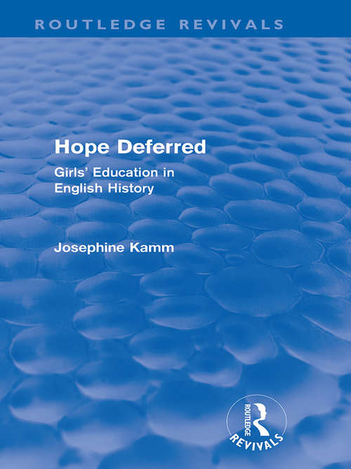 Book cover of Hope Deferred: Girls' Education in English History (Routledge Revivals)