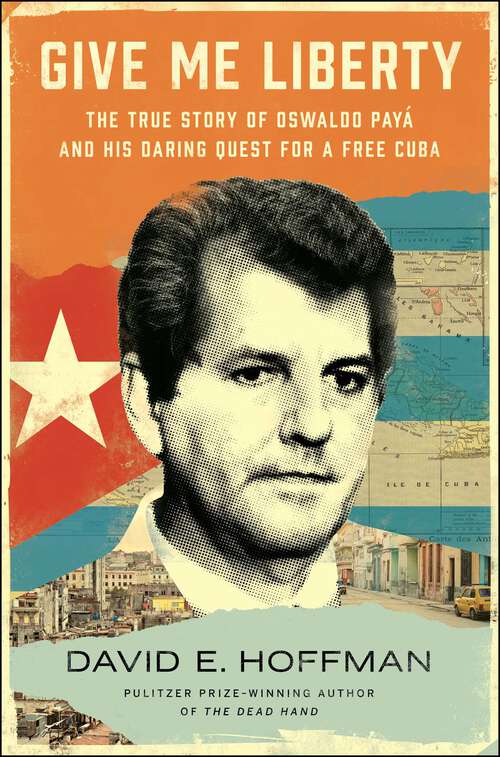 Book cover of Give Me Liberty: The True Story of Oswaldo Payá and his Daring Quest for a Free Cuba