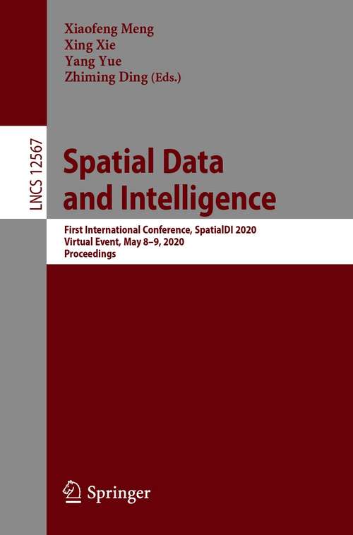 Book cover of Spatial Data and Intelligence: First International Conference, SpatialDI 2020, Virtual Event, May 8–9, 2020, Proceedings (1st ed. 2021) (Lecture Notes in Computer Science #12567)