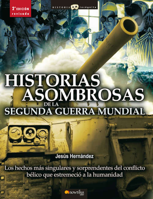 Book cover of Historias asombrosas de la Segunda Guerra Mundial (Historia Incógnita)