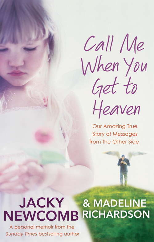 Book cover of Call Me When You Get To Heaven: Our amazing true story of messages from the Other Side