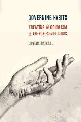 Book cover of Governing Habits: Treating Alcoholism in the Post-Soviet Clinic