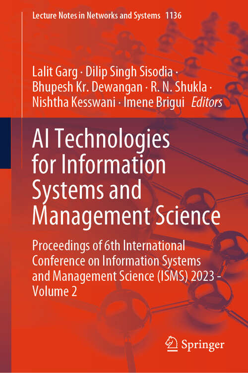 Book cover of AI Technologies for Information Systems and Management Science: Proceedings of 6th International Conference on Information Systems and Management Science (ISMS) 2023 - Volume 2 (Lecture Notes in Networks and Systems #1136)