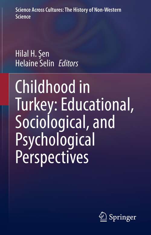 Book cover of Childhood in Turkey: Educational, Sociological, and Psychological Perspectives (1st ed. 2022) (Science Across Cultures: The History of Non-Western Science #11)