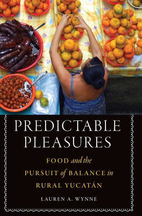 Book cover of Predictable Pleasures: Food and the Pursuit of Balance in Rural Yucatán (At Table)