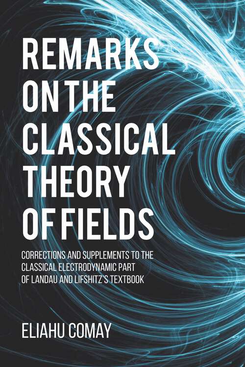 Book cover of Remarks on The Classical Theory of Fields: Corrections and Supplements to the Classical Electrodynamic Part of Landau and Lifshitz's Textbook