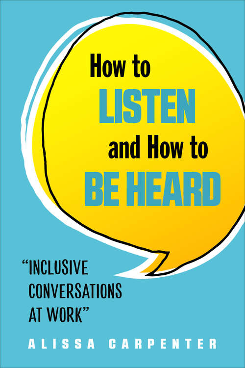Book cover of How to Listen and How to Be Heard: Inclusive Conversations at Work