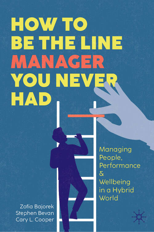 Book cover of How to Be the Line Manager You Never Had: Managing People, Performance & Wellbeing in a Hybrid World