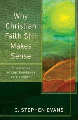 Book cover of Why Christian Faith Still Makes Sense: A Response to Contemporary Challenges