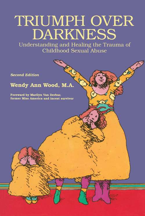 Book cover of Triumph Over Darkness: Understanding and Healing the Trauma of Childhood Sexual Abuse (Second Ed. )