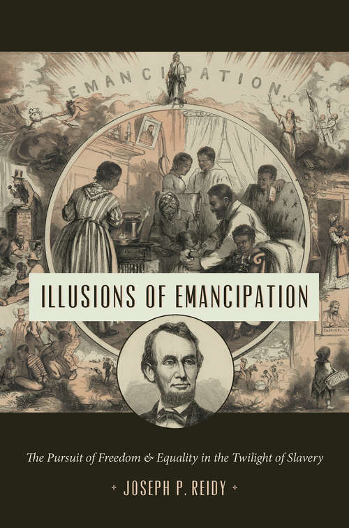 Book cover of Illusions of Emancipation: The Pursuit of Freedom and Equality in the Twilight of Slavery (Littlefield History of the Civil War Era)