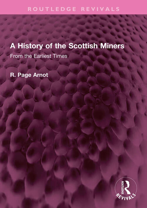 Book cover of A History of the Scottish Miners: From the Earliest Times (Routledge Revivals)