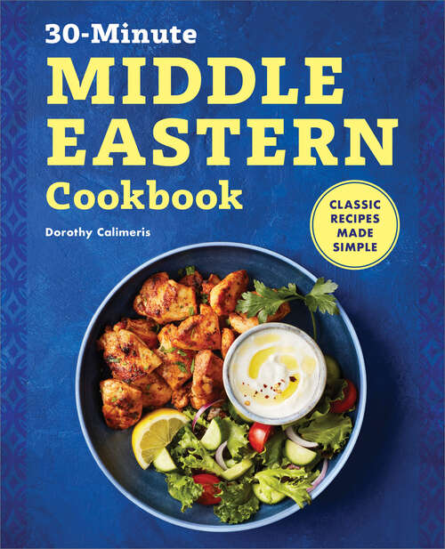 Book cover of The 30-Minute Middle Eastern Cookbook: Classic Recipes Made Simple