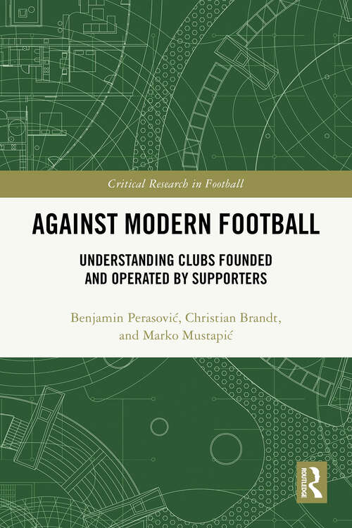 Book cover of Against Modern Football: Understanding Clubs Founded and Operated by Supporters (Critical Research in Football)