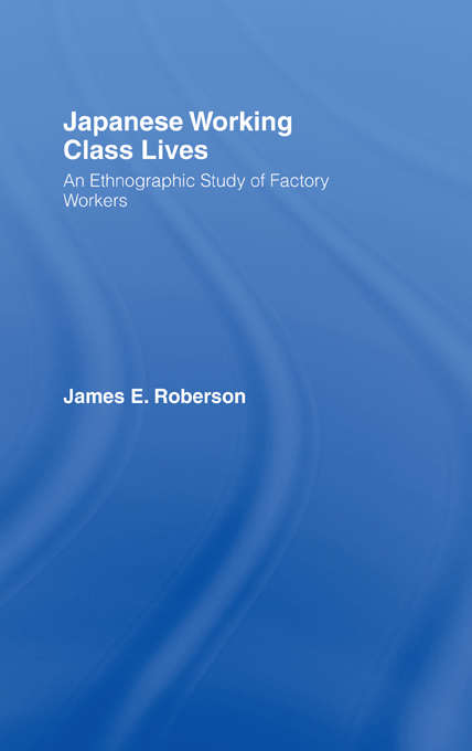 Book cover of Japanese Working Class Lives: An Ethnographic Study of Factory Workers