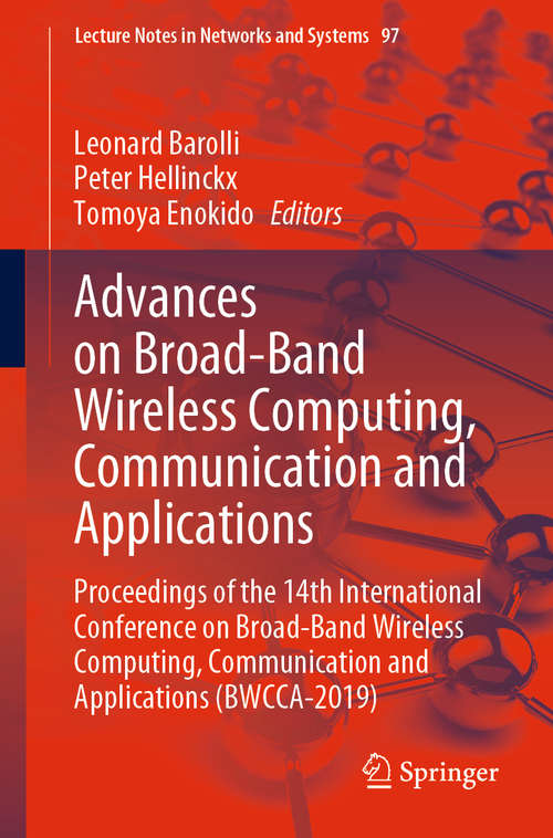 Book cover of Advances on Broad-Band Wireless Computing, Communication and Applications: Proceedings of the 14th International Conference on Broad-Band Wireless Computing, Communication and Applications (BWCCA-2019) (1st ed. 2020) (Lecture Notes on Data Engineering and Communications Technologies #97)