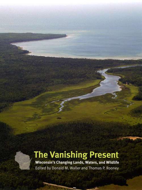 Book cover of The Vanishing Present: Wisconsin’s Changing Lands, Waters, and Wildlife