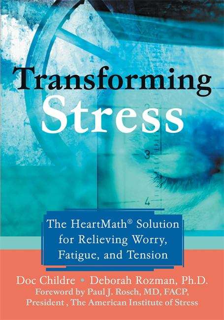 Book cover of Transforming Stress: The Heartmath® Solution for Relieving Worry, Fatigue, and Tension