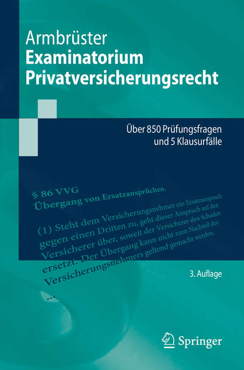 Book cover of Examinatorium Privatversicherungsrecht: Über 850 Prüfungsfragen und 5 Klausurfälle (3. Auflage 2024) (Springer-Lehrbuch)