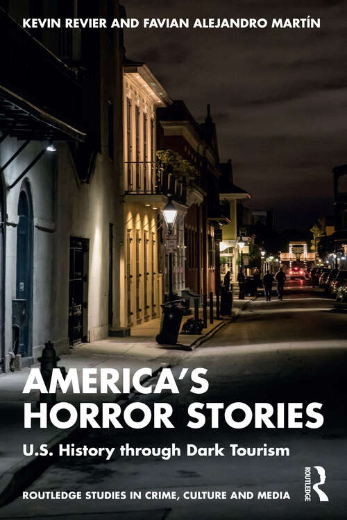 Book cover of America’s Horror Stories: U.S. History through Dark Tourism (Routledge Studies in Crime, Culture and Media)