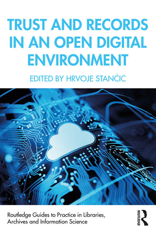 Book cover of Trust and Records in an Open Digital Environment (Routledge Guides to Practice in Libraries, Archives and Information Science)