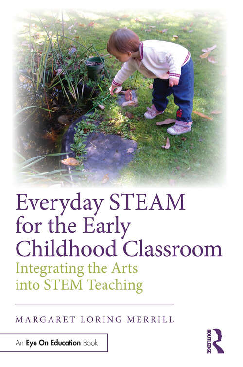 Book cover of Everyday STEAM for the Early Childhood Classroom: Integrating the Arts into STEM Teaching