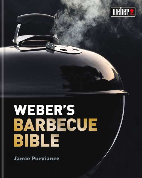 Book cover of Weber's Barbecue Bible: Step-by-step Advice And Over 150 Delicious Barbecue Recipes