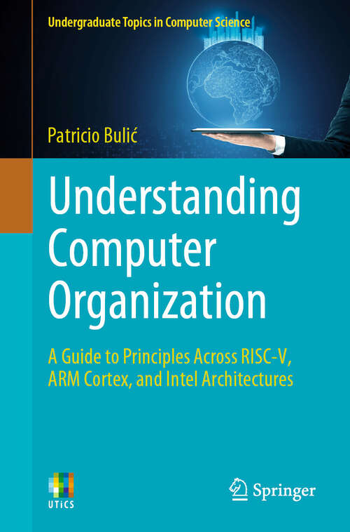Book cover of Understanding Computer Organization: A Guide to Principles Across RISC-V, ARM Cortex, and Intel Architectures (2024) (Undergraduate Topics in Computer Science)