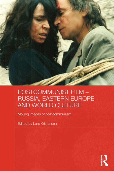 Book cover of Postcommunist Film - Russia, Eastern Europe and World Culture: Moving Images of Postcommunism (Routledge Contemporary Russia and Eastern Europe Series)