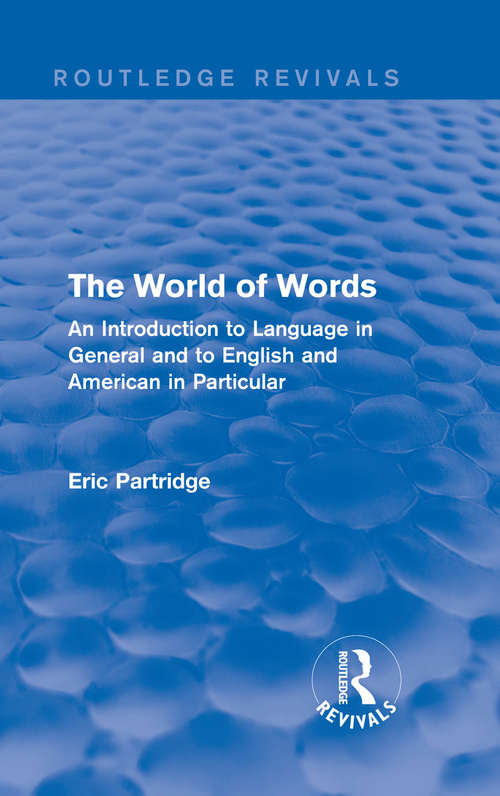 Book cover of The World of Words: An Introduction to Language in General and to English and American in Particular (3) (Routledge Revivals: The Selected Works of Eric Partridge)