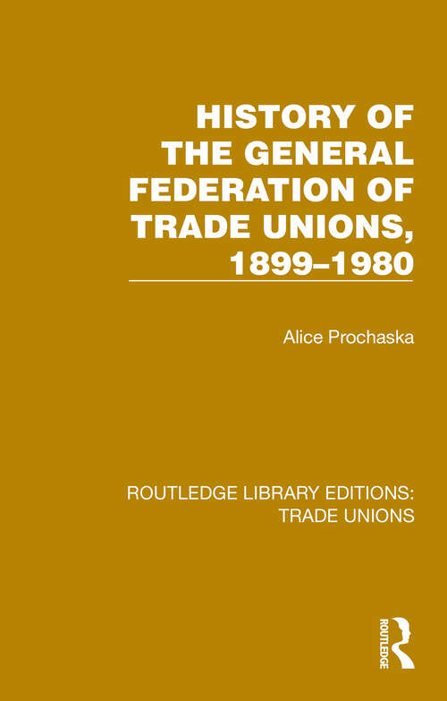 Book cover of History General Federation Trade Unions, 1899-1980 (Routledge Library Editions: Trade Unions #18)