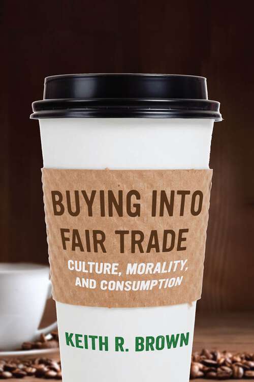 Book cover of Buying into Fair Trade: Culture, Morality, and Consumption