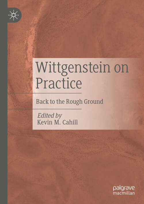 Book cover of Wittgenstein on Practice: Back to the Rough Ground