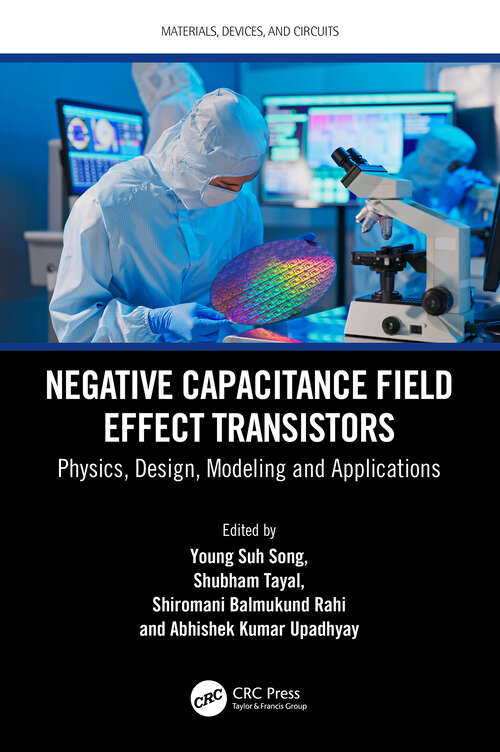 Book cover of Negative Capacitance Field Effect Transistors: Physics, Design, Modeling and Applications (Materials, Devices, and Circuits)