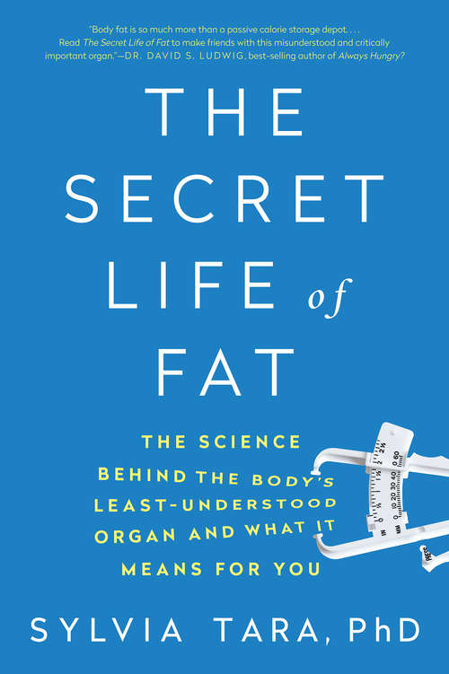 Book cover of The Secret Life of Fat: The Science Behind The Bodys Least Understood Organ And What It Means For You