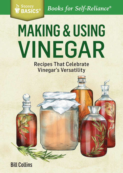 Book cover of Making & Using Vinegar: Recipes That Celebrate Vinegar's Versatility. A Storey BASICS® Title (Storey Basics)