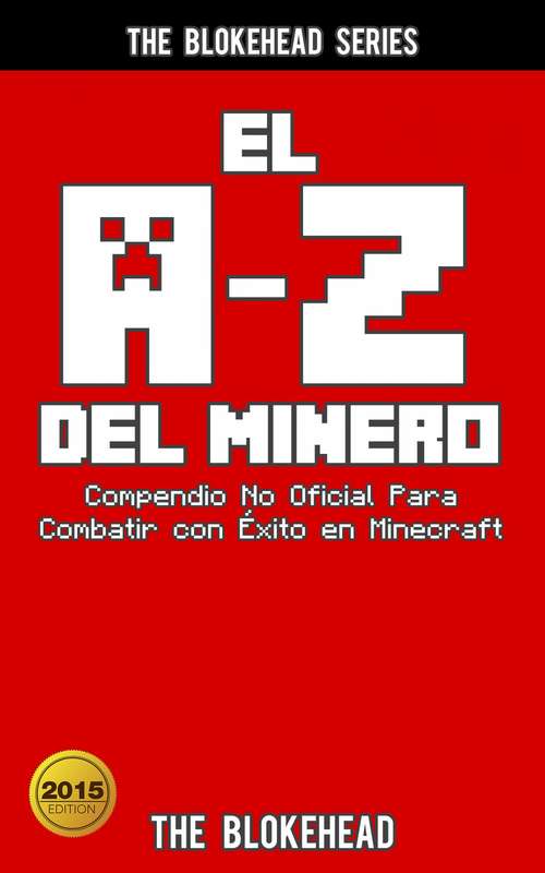 Book cover of El A-Z Del Minero: Compendio No Oficial Para Combatir con Éxito en Minecraft (The Blokehead Series)