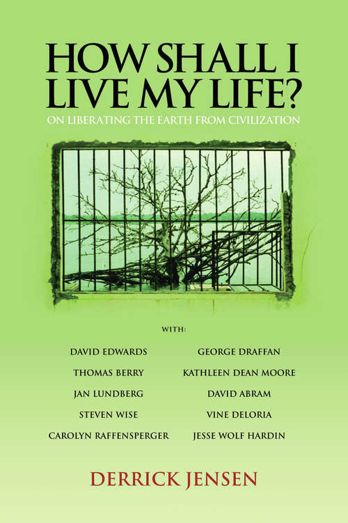 Book cover of How Shall I Live My Life?: On Liberating the Earth from Civilization (PM Press)