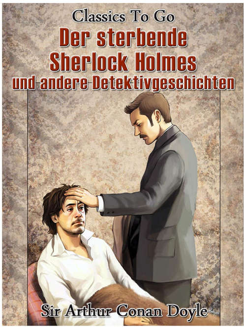 Book cover of Der sterbende Sherlock Holmes und andere Detektivgeschichten (Classics To Go)