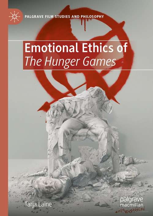 Book cover of Emotional Ethics of The Hunger Games (1st ed. 2021) (Palgrave Film Studies and Philosophy)