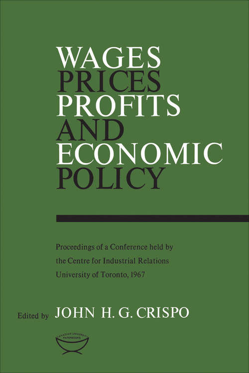 Book cover of Wages, Prices, Profits, and Economic Policy: Proceedings of a Conference Held by the Centre for Industrial Relations, University of Toronto, 1967