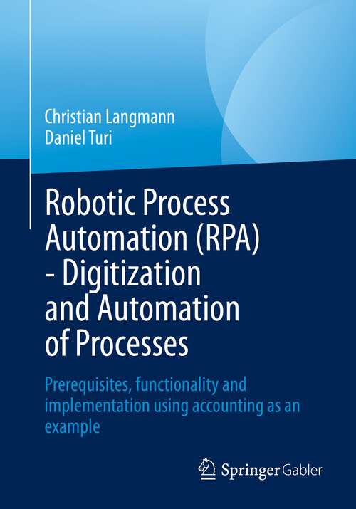 Book cover of Robotic Process Automation (RPA) - Digitization and Automation of Processes: Prerequisites, functionality and implementation using accounting as an example (1st ed. 2022)