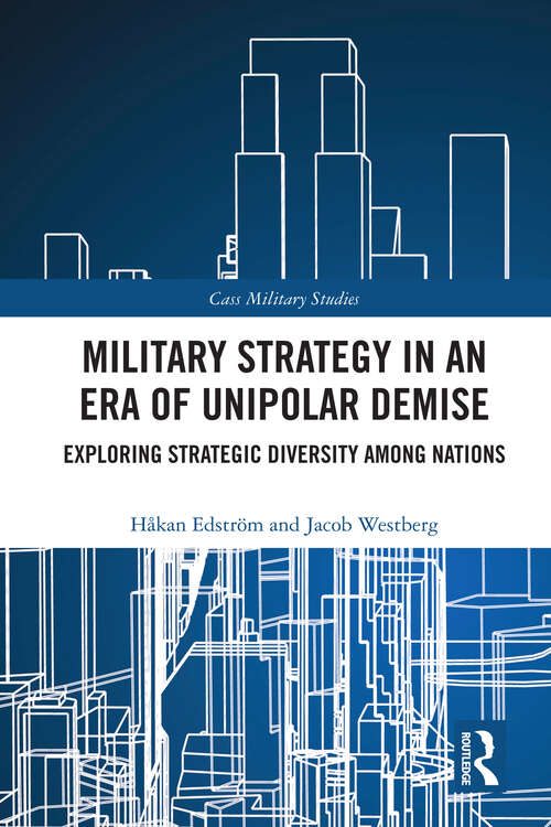 Book cover of Military Strategy in an Era of Unipolar Demise: Exploring Strategic Diversity among Nations (Cass Military Studies)